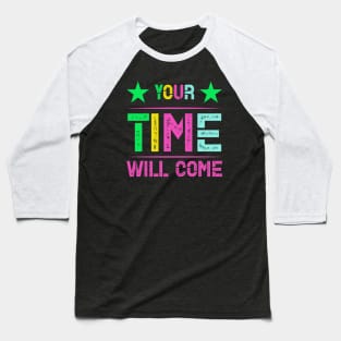 Your time will come Baseball T-Shirt